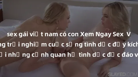 sex gái việt nam có con Xem Ngay Sex  Vietsub Full HD - Cùng trải nghiệm cuộc sống tình dục đầy kích thích với những cảnh quan hệ tình dục độc đáo và mãnh liệt trong bộ phim này!