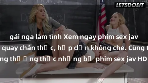 gái nga làm tình Xem ngay phim sex jav HD với những cảnh quay chân thực, hấp dẫn không che. Cùng thưởng thức những bộ phim sex jav HD hot nhất hiện nay!